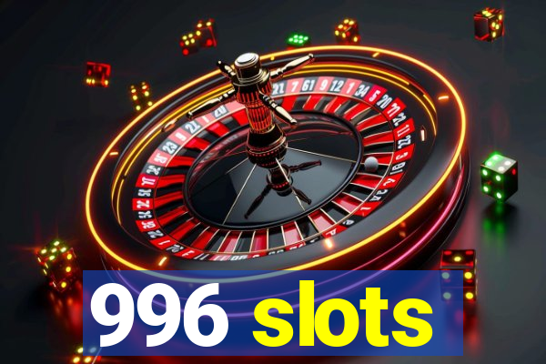 996 slots